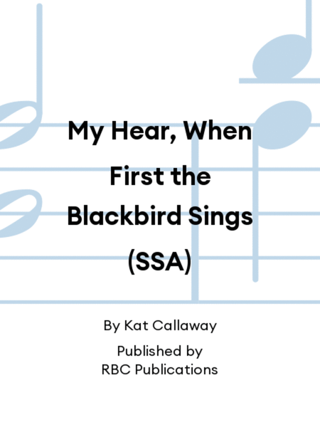 My Hear, When First the Blackbird Sings (SSA)