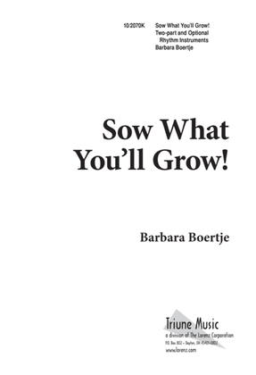 Sow What You'll Grow