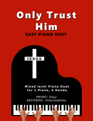 Book cover for Only Trust Him (Easy 1 Piano, 4 Hands Duet)