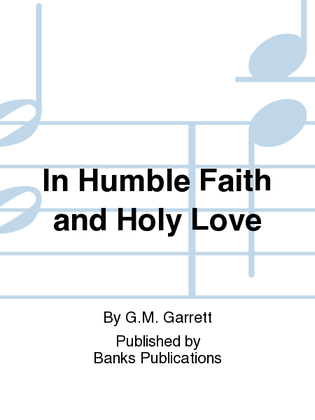 In Humble Faith and Holy Love
