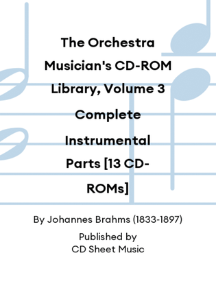 The Orchestra Musician's CD-ROM Library, Volume 3 Complete Instrumental Parts [13 CD-ROMs]