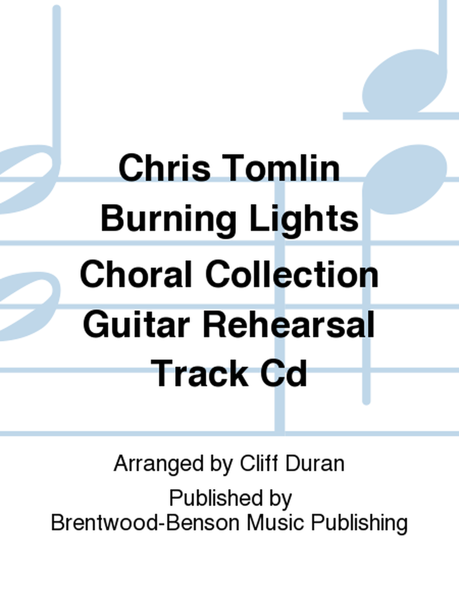 Chris Tomlin Burning Lights Choral Collection Guitar Rehearsal Track Cd