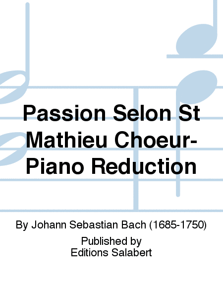Passion Selon St Mathieu Choeur-Piano Reduction
