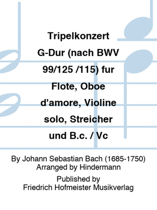 Tripelkonzert G-Dur (nach BWV 99/125 /115) fur Flote, Oboe d'amore, Violine solo, Streicher und B.c. / Vc
