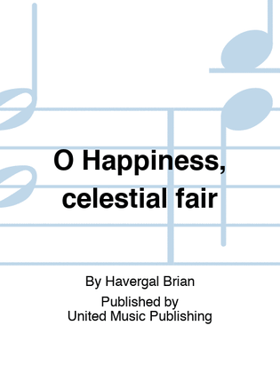 O Happiness, celestial fair