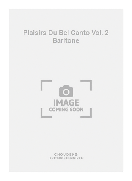Plaisirs Du Bel Canto Vol. 2 Baritone