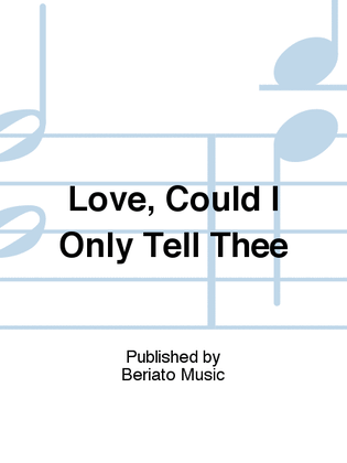 Book cover for Love, Could I Only Tell Thee