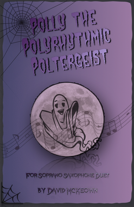 Polly the Polyrhythmic Poltergeist, Halloween Duet for Soprano Saxophone