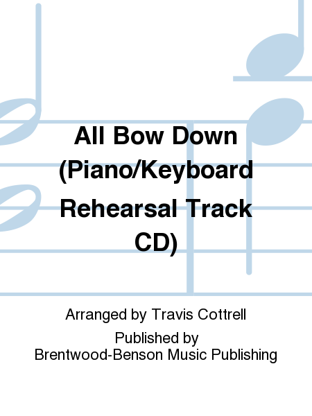 All Bow Down (Piano/Keyboard Rehearsal Track CD)