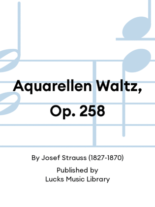 Aquarellen Waltz, Op. 258