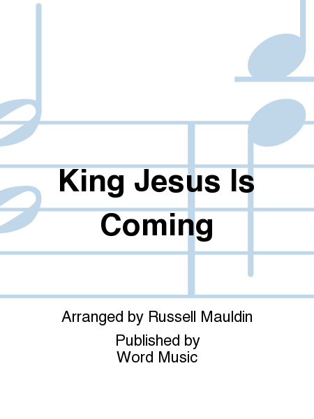 King Jesus Is Coming