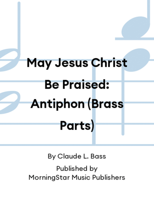 May Jesus Christ Be Praised: Antiphon (Brass Parts)