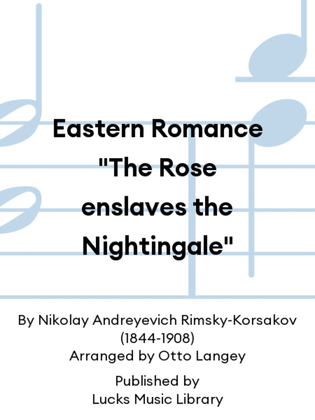 Eastern Romance "The Rose enslaves the Nightingale"