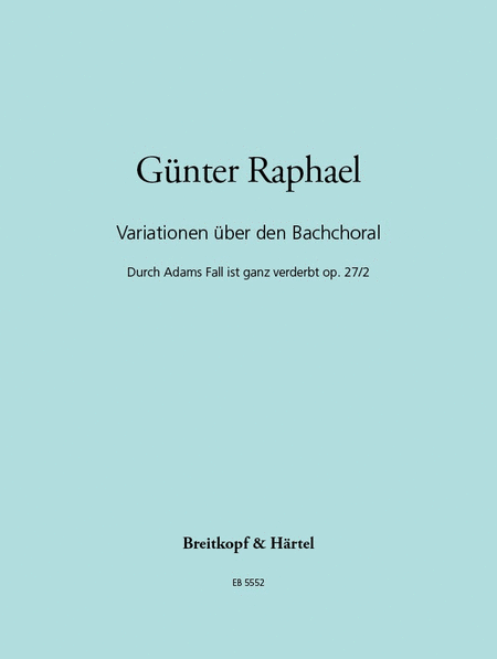 Variations on the Bach Chorale "Durch Adams Fall ist ganz verderbt" Op. 27/2