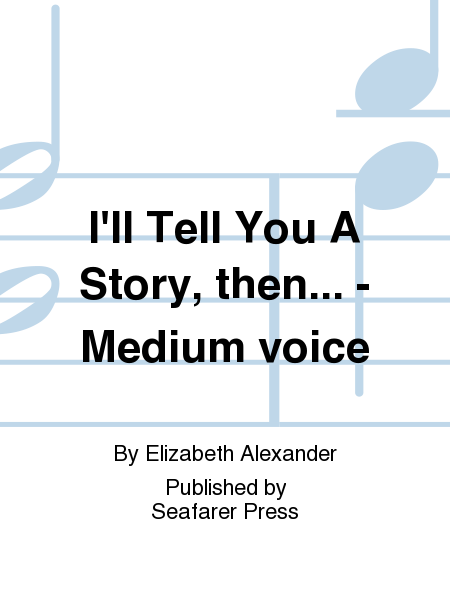 I'll Tell You A Story, then... - Medium voice