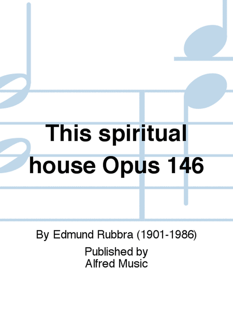 This spiritual house Opus 146