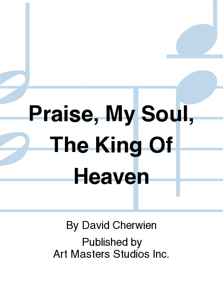 Praise, My Soul, The King Of Heaven