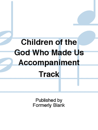 Book cover for Children of the God Who Made Us Accompaniment Track