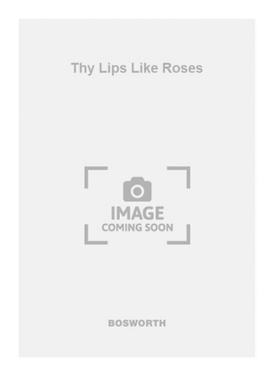 Thy Lips Like Roses