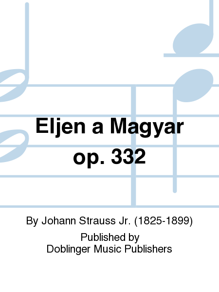Eljen a Magyar op. 332