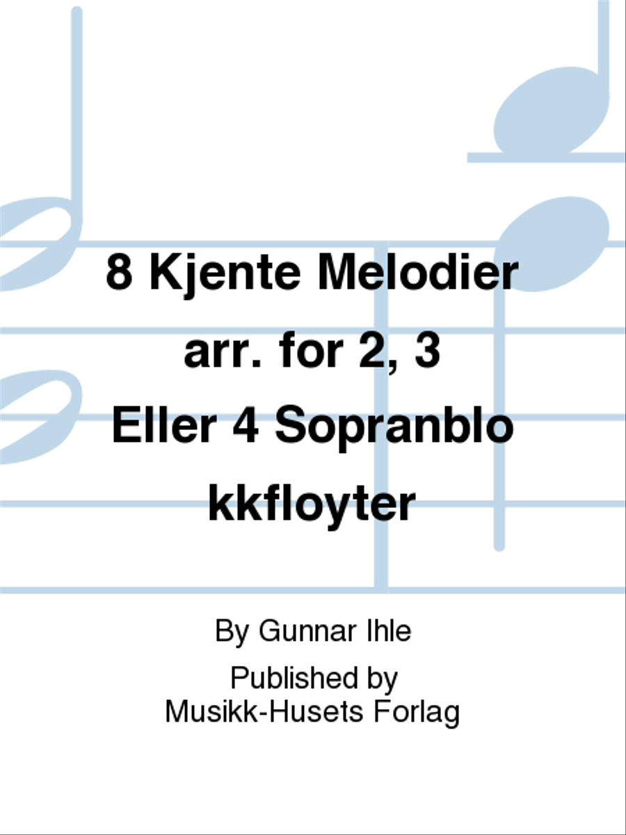 8 Kjente Melodier arr. for 2, 3 Eller 4 Sopranblokkfloyter Soprano Recorder scores gallery preview page 1