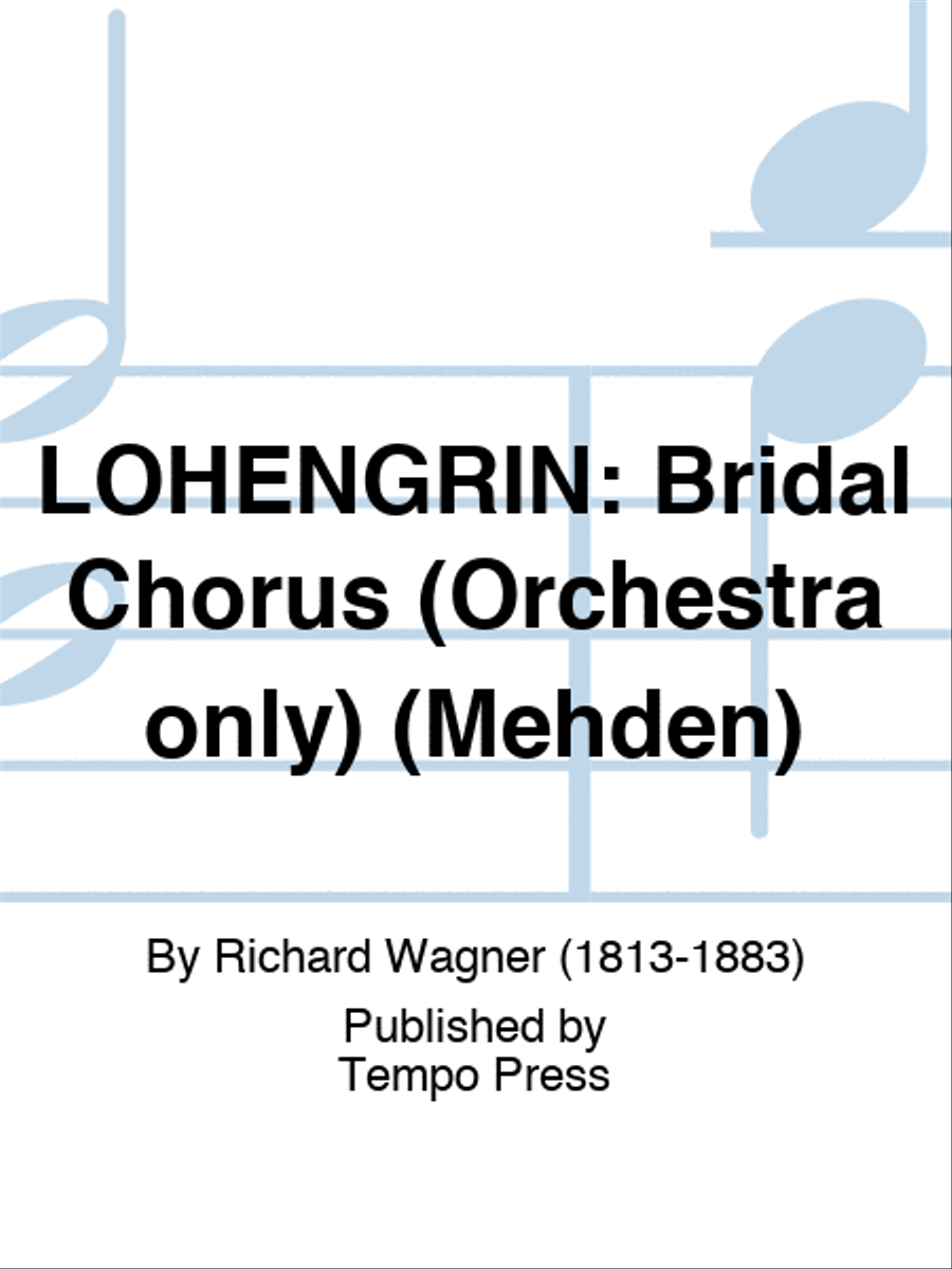 LOHENGRIN: Bridal Chorus (Orchestra only) (Mehden)