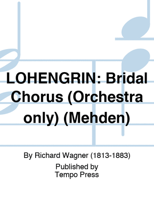 LOHENGRIN: Bridal Chorus (Orchestra only) (Mehden)