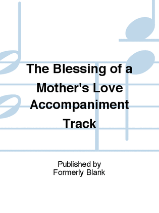 Book cover for The Blessing of a Mother's Love Accompaniment Track