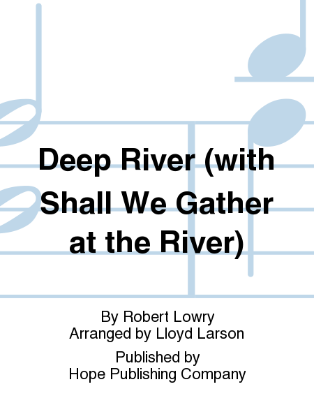 Deep River (with Shall We Gather at the River)