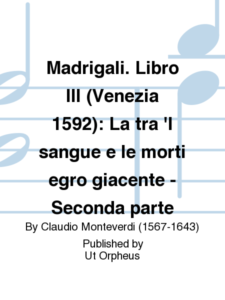 Madrigali. Libro III (Venezia 1592): La tra 'l sangue e le morti egro giacente - Seconda parte