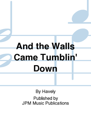 And the Walls Came Tumblin' Down