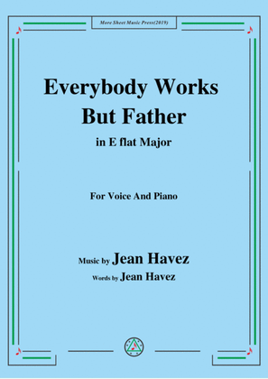 Jean Havez-Everybody Works But Father,in E flat Major,for Voice&Piano