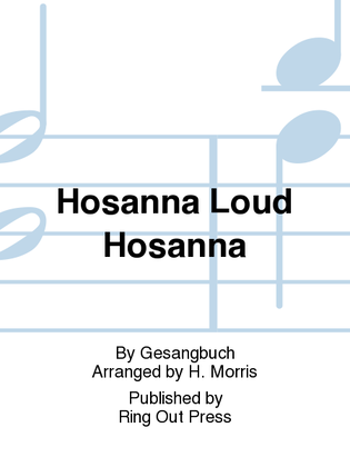 Hosanna Loud Hosanna