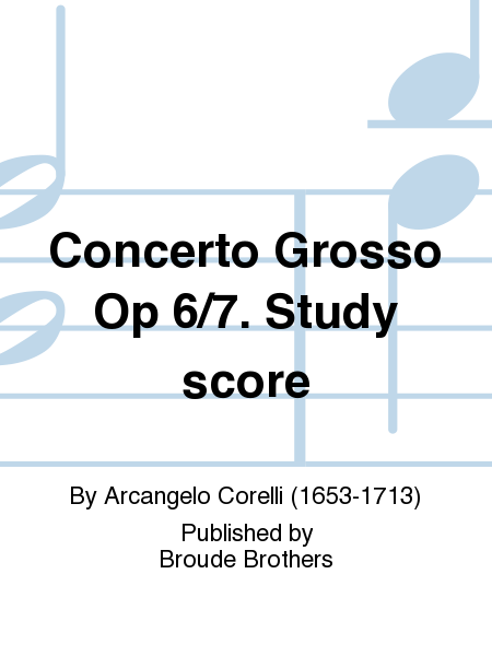 Concerto Grosso Op 6/7. Study score