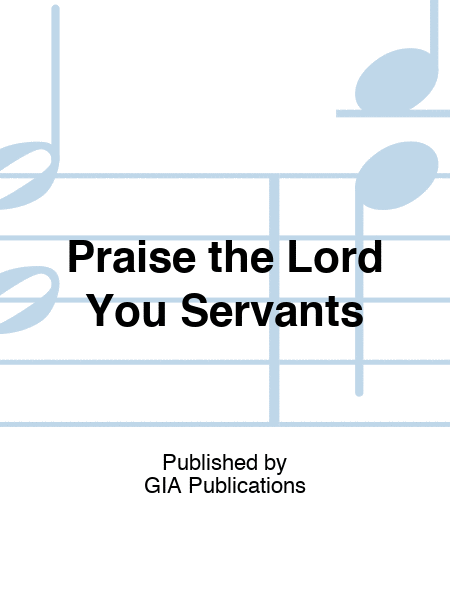 Praise the Lord You Servants