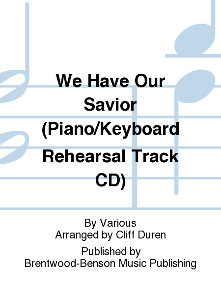 We Have Our Savior (Piano/Keyboard Rehearsal Track CD)
