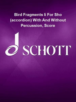 Bird Fragments Ii For Sho (accordion) With And Without Percussion, Score