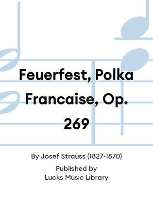Feuerfest, Polka Francaise, Op. 269