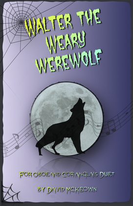 Walter the Weary Werewolf, Halloween Duet for Oboe and Cor Anglais (or English Horn)
