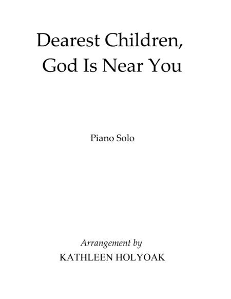 Dearest Children, God is Near You - Piano Solo Arr. by Kathleen Holyoak image number null