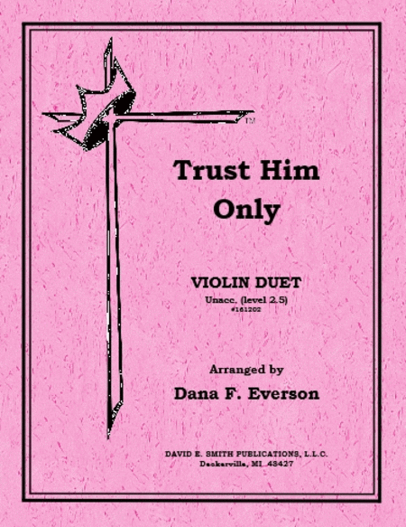 Trust Him Only (Unacc.)