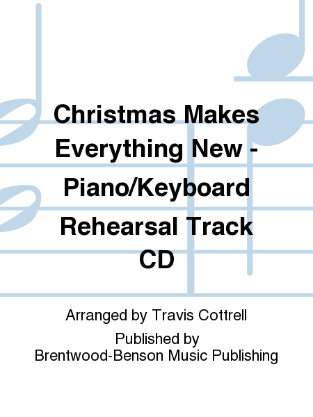Christmas Makes Everything New - Piano/Keyboard Rehearsal Track CD