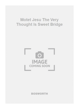 Motet Jesu The Very Thought Is Sweet Bridge