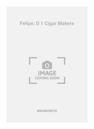Felipe, D 1 Cigar Makers