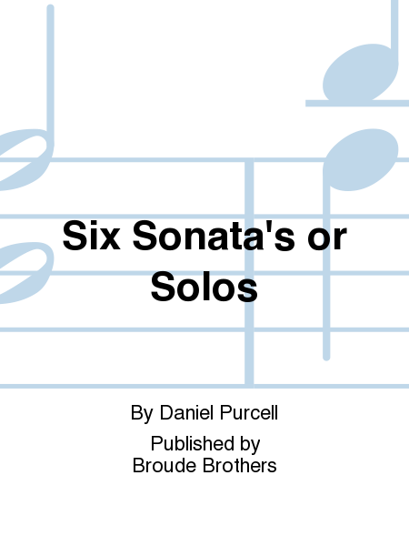 Six Sonata's or Solos, three for a Violin, And three for the Flute