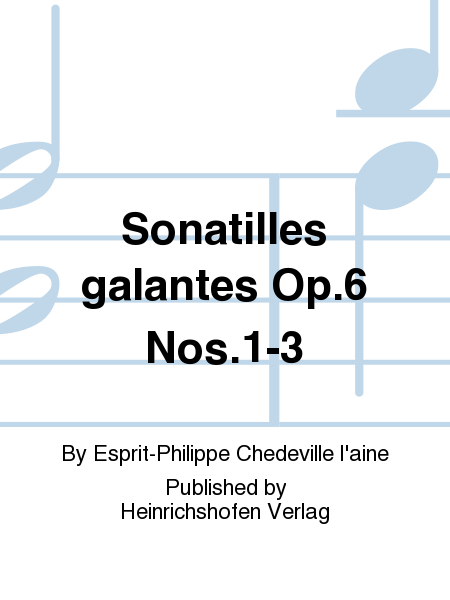 Sonatilles galantes Op. 6 Nos. 1-3