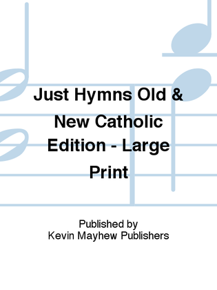 Just Hymns Old & New Catholic Edition - Large Print