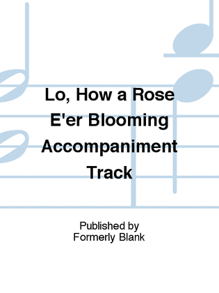 Lo, How a Rose E'er Blooming Accompaniment Track
