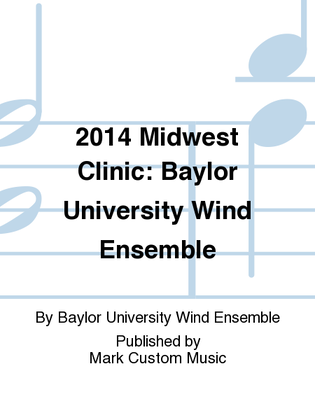 2014 Midwest Clinic: Baylor University Wind Ensemble