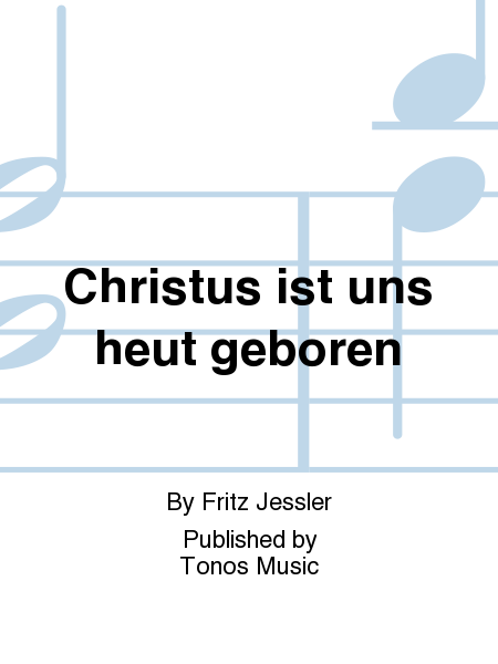 Christus ist uns heut geboren